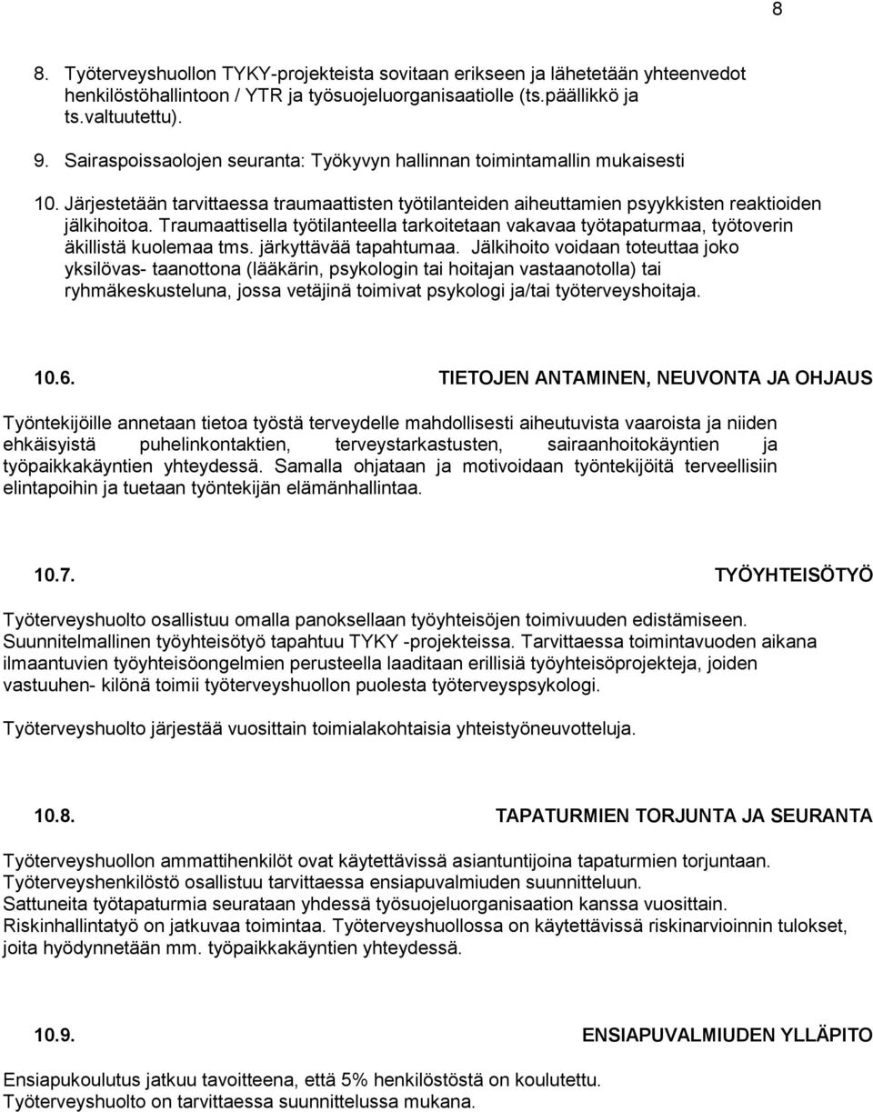 Traumaattisella työtilanteella tarkoitetaan vakavaa työtapaturmaa, työtoverin äkillistä kuolemaa tms. järkyttävää tapahtumaa.