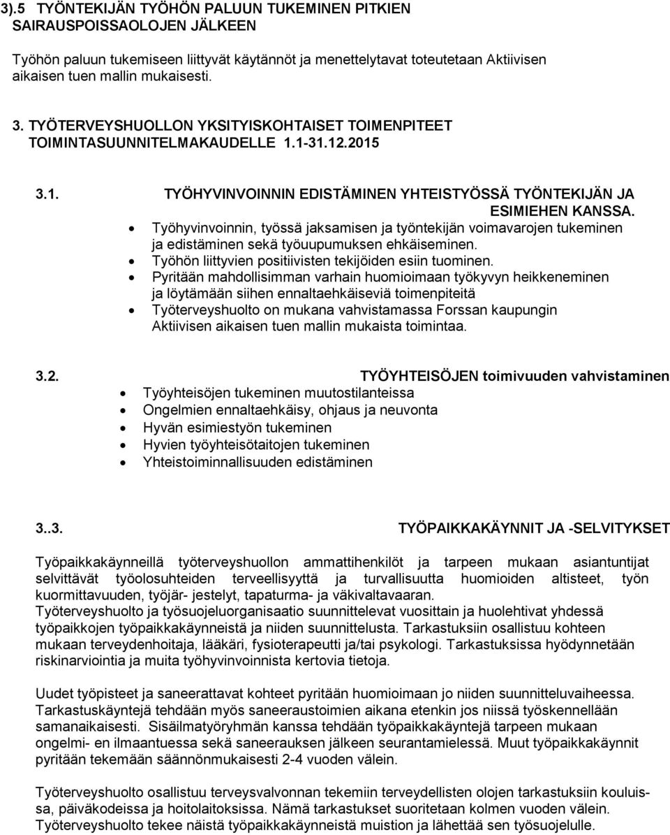 Työhyvinvoinnin, työssä jaksamisen ja työntekijän voimavarojen tukeminen ja edistäminen sekä työuupumuksen ehkäiseminen. Työhön liittyvien positiivisten tekijöiden esiin tuominen.