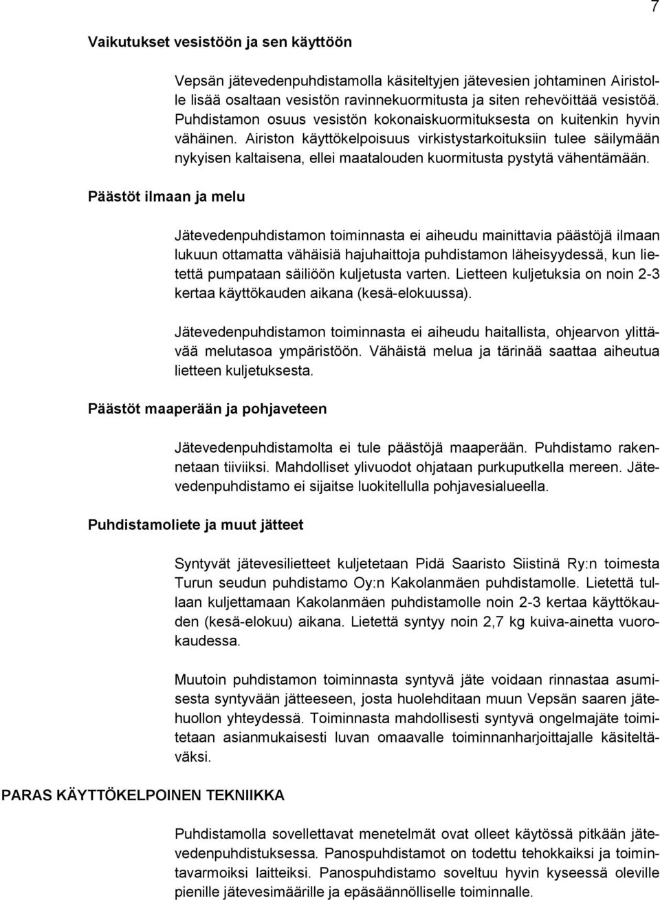 Airiston käyttökelpoisuus virkistystarkoituksiin tulee säilymään nykyisen kaltaisena, ellei maatalouden kuormitusta pystytä vähentämään.