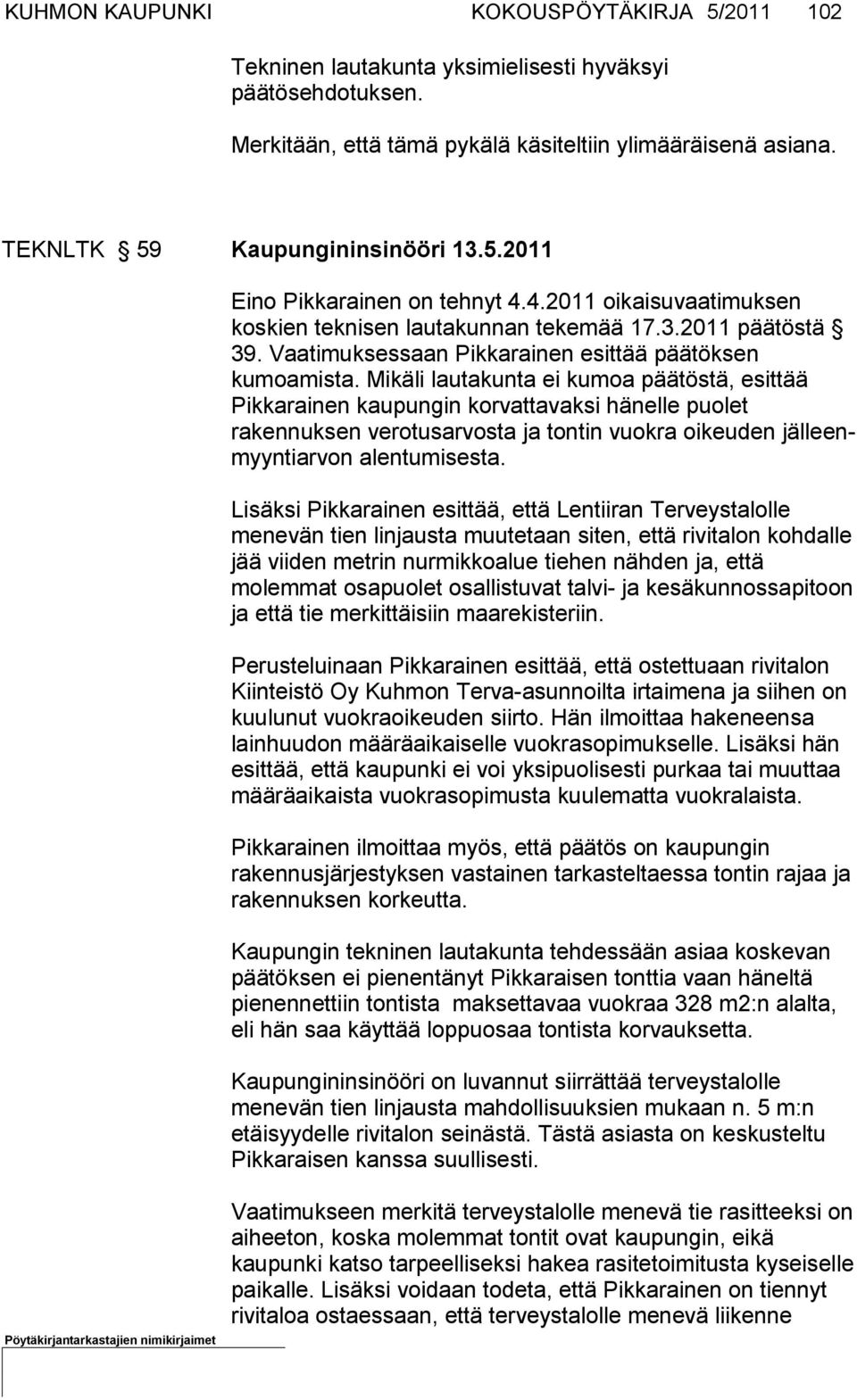 Vaatimuksessaan Pikkarainen esittää päätöksen kumoamista.