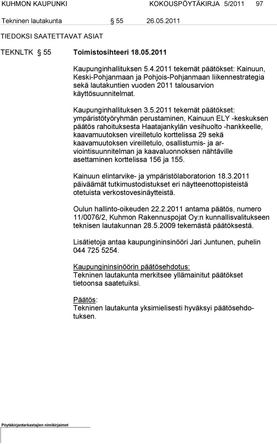 2011 tekemät päätökset: ympäristötyöryh män perustaminen, Kainuun ELY -keskuksen päätös rahoituksesta Haatajankylän vesihuolto -hankkeelle, kaavamuutoksen vireilletulo korttelissa 29 sekä