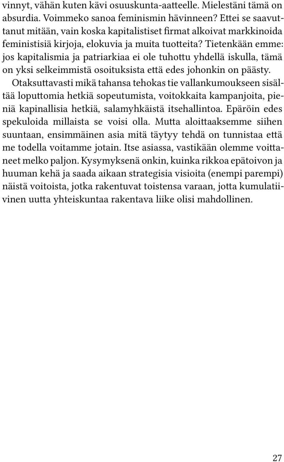 Tietenkään emme: jos kapitalismia ja patriarkiaa ei ole tuhottu yhdellä iskulla, tämä on yksi selkeimmistä osoituksista että edes johonkin on päästy.