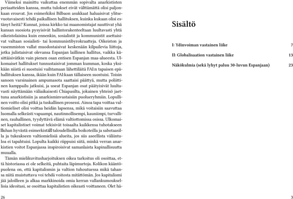 Kunnat, joissa kirkko tai maanomistajat nauttivat yhä kansan suosiota pysyisivät hallintorakenteeltaan luultavasti yhtä oikeistolaisina kuin ennenkin, sosialistit ja kommunistit asettaisivat valtaan