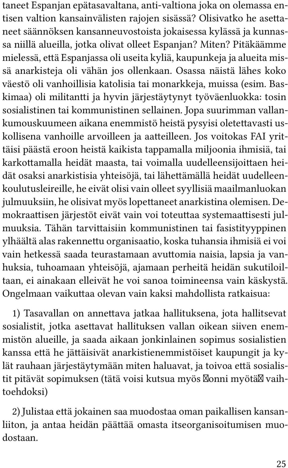 Pitäkäämme mielessä, että Espanjassa oli useita kyliä, kaupunkeja ja alueita missä anarkisteja oli vähän jos ollenkaan.