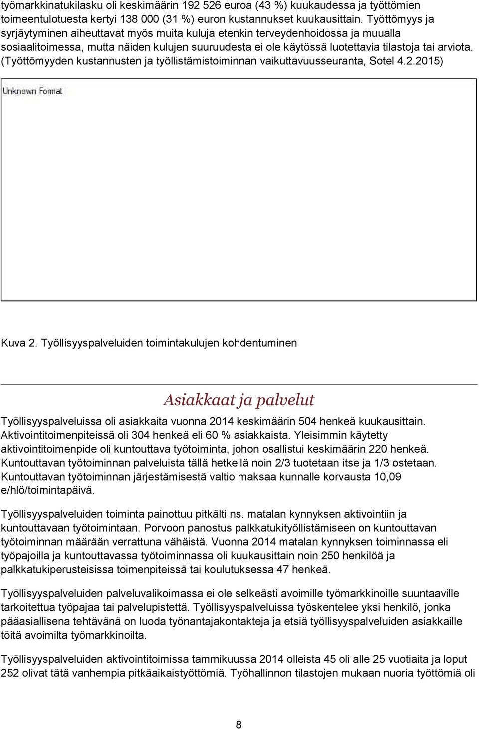 (Työttömyyden kustannusten ja työllistämistoiminnan vaikuttavuusseuranta, Sotel 4.2.2015) Kuva 2.