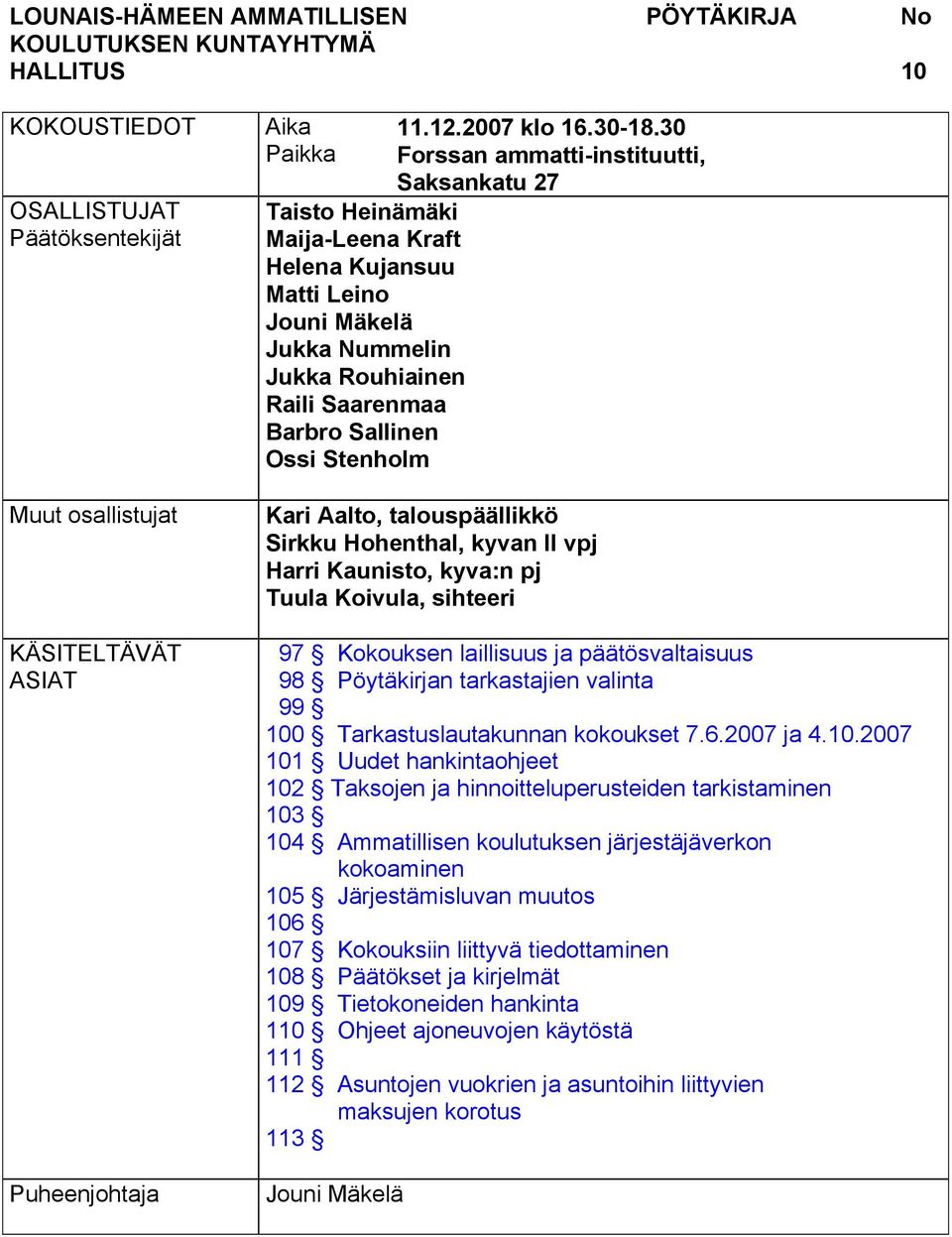 30 Forssan ammatti-instituutti, Saksankatu 27 Kari Aalto, talouspäällikkö Sirkku Hohenthal, kyvan II vpj Harri Kaunisto, kyva:n pj Tuula Koivula, sihteeri 97 Kokouksen laillisuus ja päätösvaltaisuus