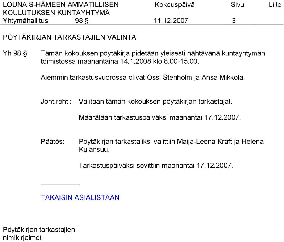 Joht.reht.: Valitaan tämän kokouksen pöytäkirjan tarkastajat. Määrätään tarkastuspäiväksi maanantai 17.12.2007.