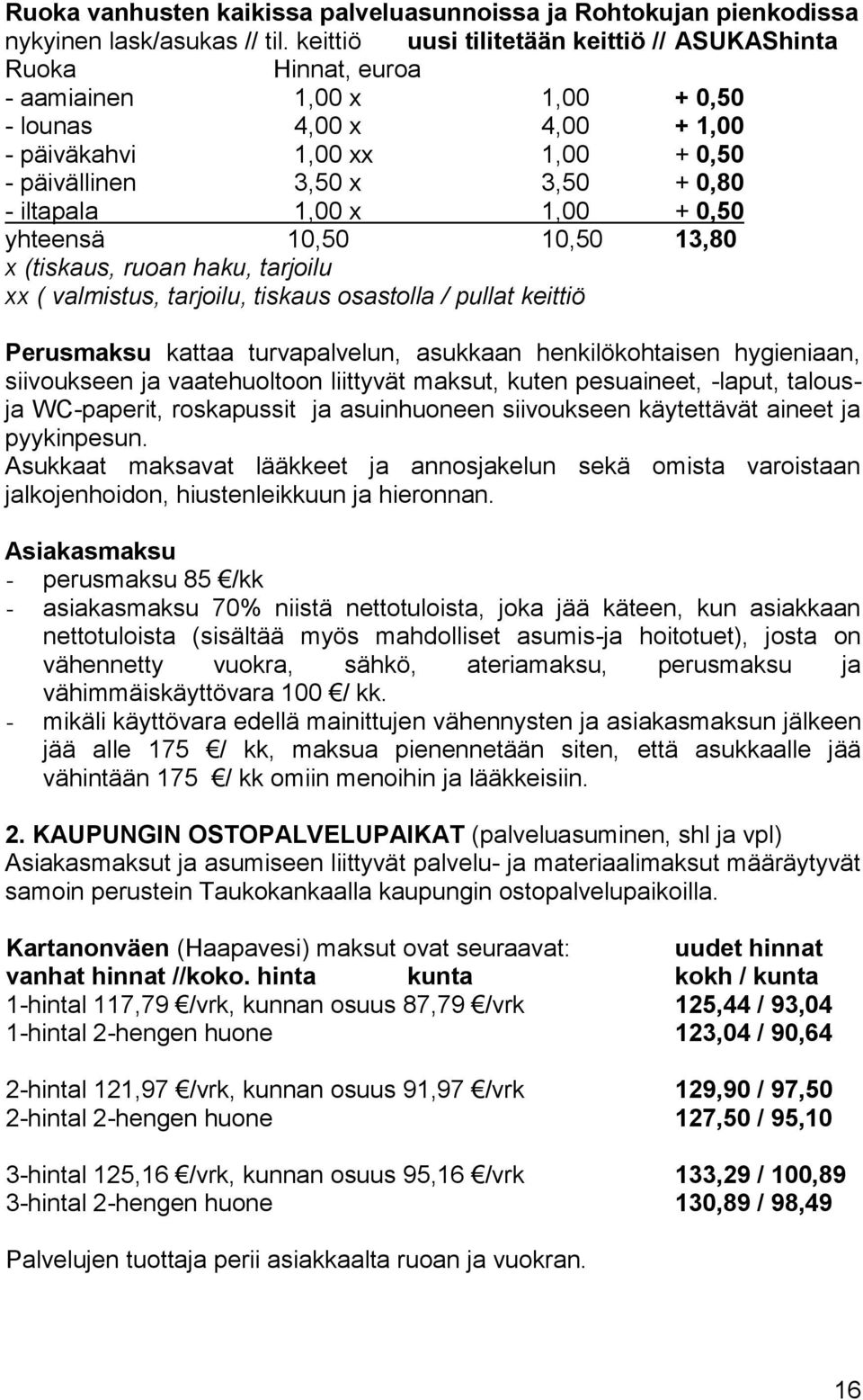 iltapala 1,00 x 1,00 + 0,50 yhteensä 10,50 10,50 13,80 x (tiskaus, ruoan haku, tarjoilu xx ( valmistus, tarjoilu, tiskaus osastolla / pullat keittiö Perusmaksu kattaa turvapalvelun, asukkaan