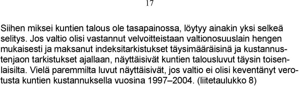 täysimääräisinä ja kustannustenjaon tarkistukset ajallaan, näyttäisivät kuntien talousluvut täysin