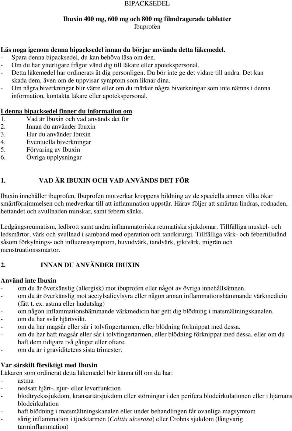 Du bör inte ge det vidare till andra. Det kan skada dem, även om de uppvisar symptom som liknar dina.