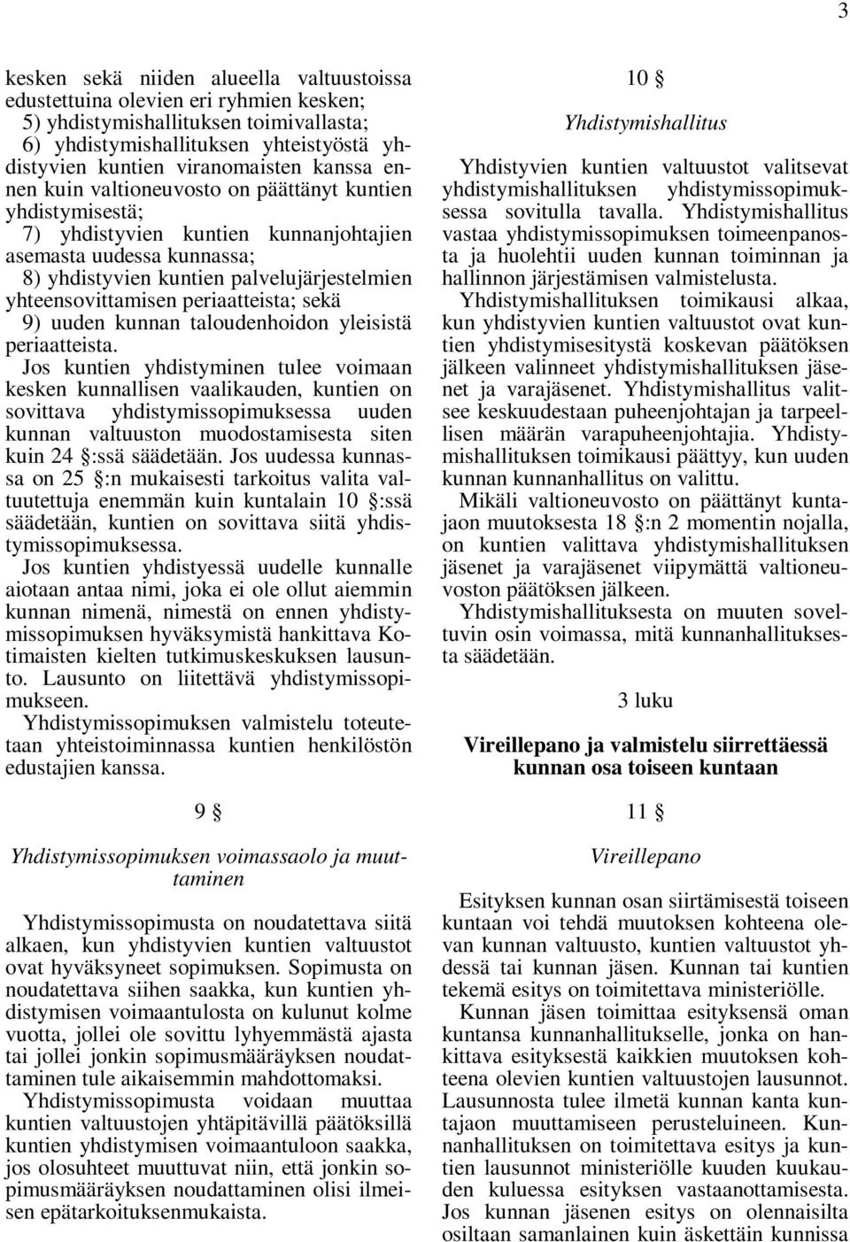 periaatteista; sekä 9) uuden kunnan taloudenhoidon yleisistä periaatteista.