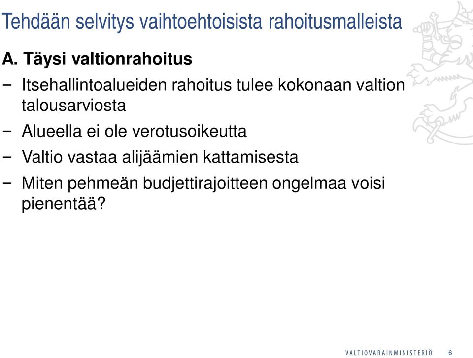 valtion talousarviosta Alueella ei ole verotusoikeutta Valtio vastaa