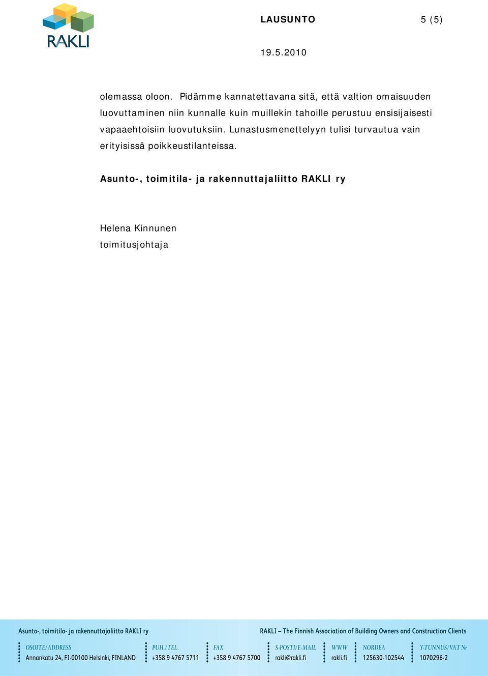 muillekin tahoille perustuu ensisijaisesti vapaaehtoisiin luovutuksiin.