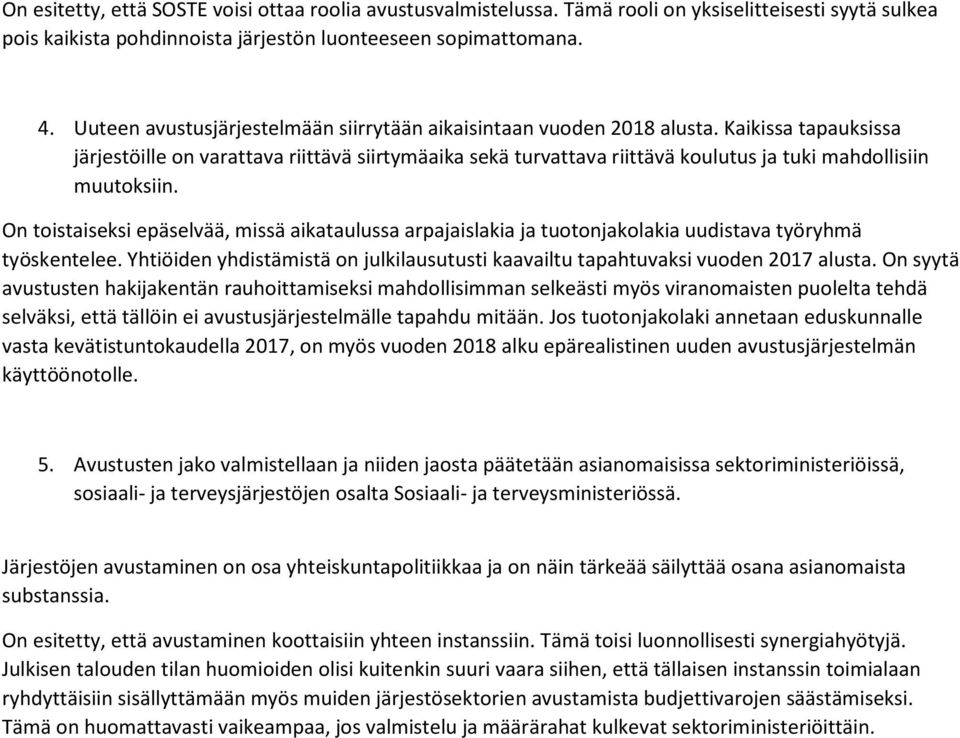 Kaikissa tapauksissa järjestöille on varattava riittävä siirtymäaika sekä turvattava riittävä koulutus ja tuki mahdollisiin muutoksiin.