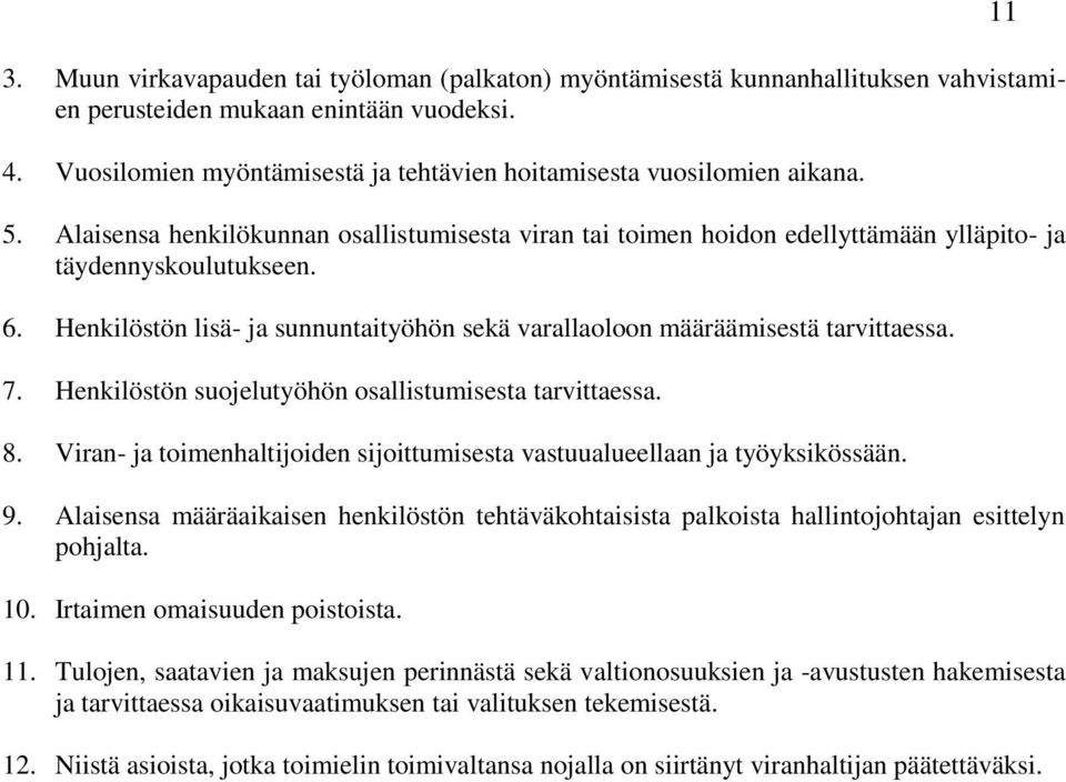Henkilöstön lisä- ja sunnuntaityöhön sekä varallaoloon määräämisestä tarvittaessa. 7. Henkilöstön suojelutyöhön osallistumisesta tarvittaessa. 8.
