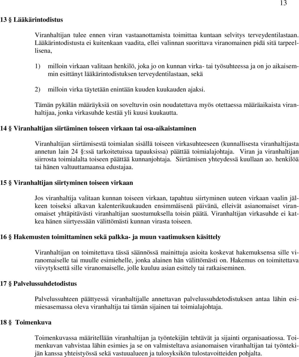 aikaisemmin esittänyt lääkärintodistuksen terveydentilastaan, sekä 2) milloin virka täytetään enintään kuuden kuukauden ajaksi.