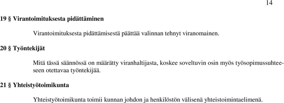 Mitä tässä säännössä on määrätty viranhaltijasta, koskee soveltuvin osin myös