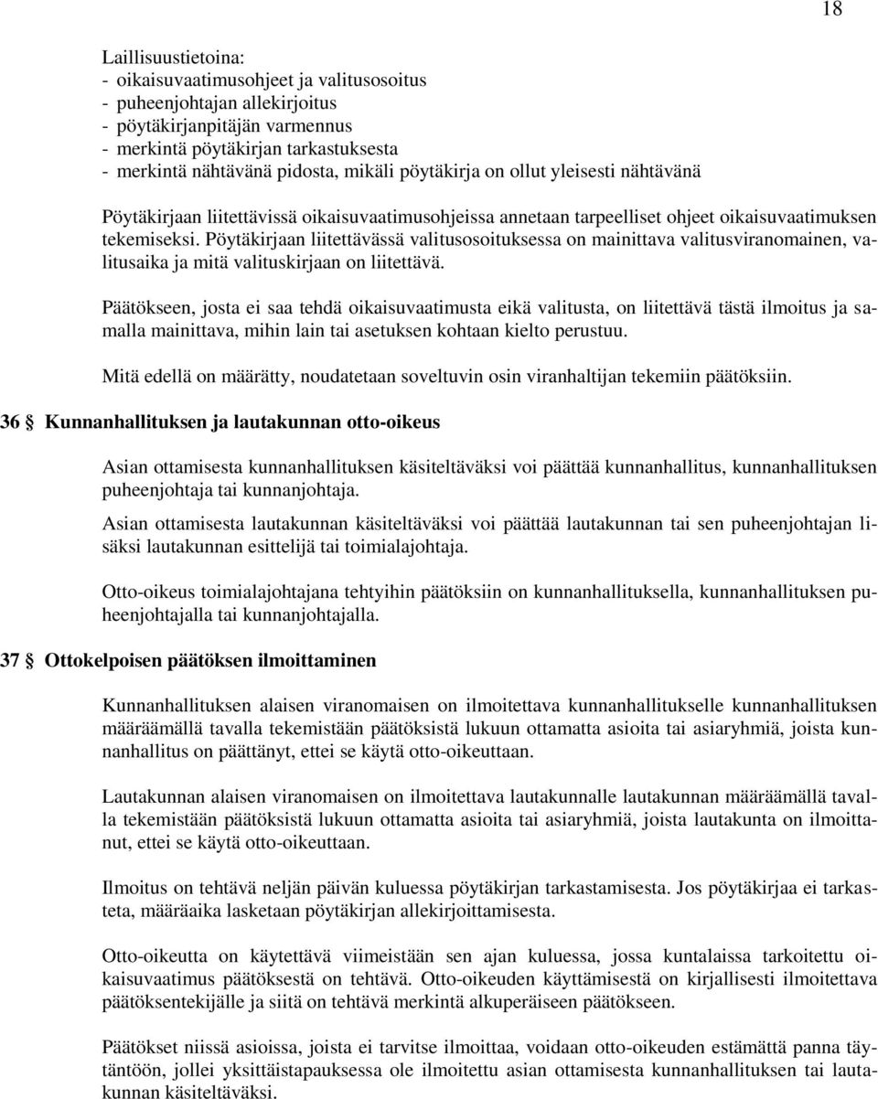 Pöytäkirjaan liitettävässä valitusosoituksessa on mainittava valitusviranomainen, valitusaika ja mitä valituskirjaan on liitettävä.