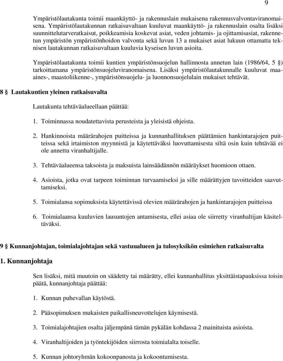 ympäristön ympäristönhoidon valvonta sekä luvun 13 a mukaiset asiat lukuun ottamatta teknisen lautakunnan ratkaisuvaltaan kuuluvia kyseisen luvun asioita.