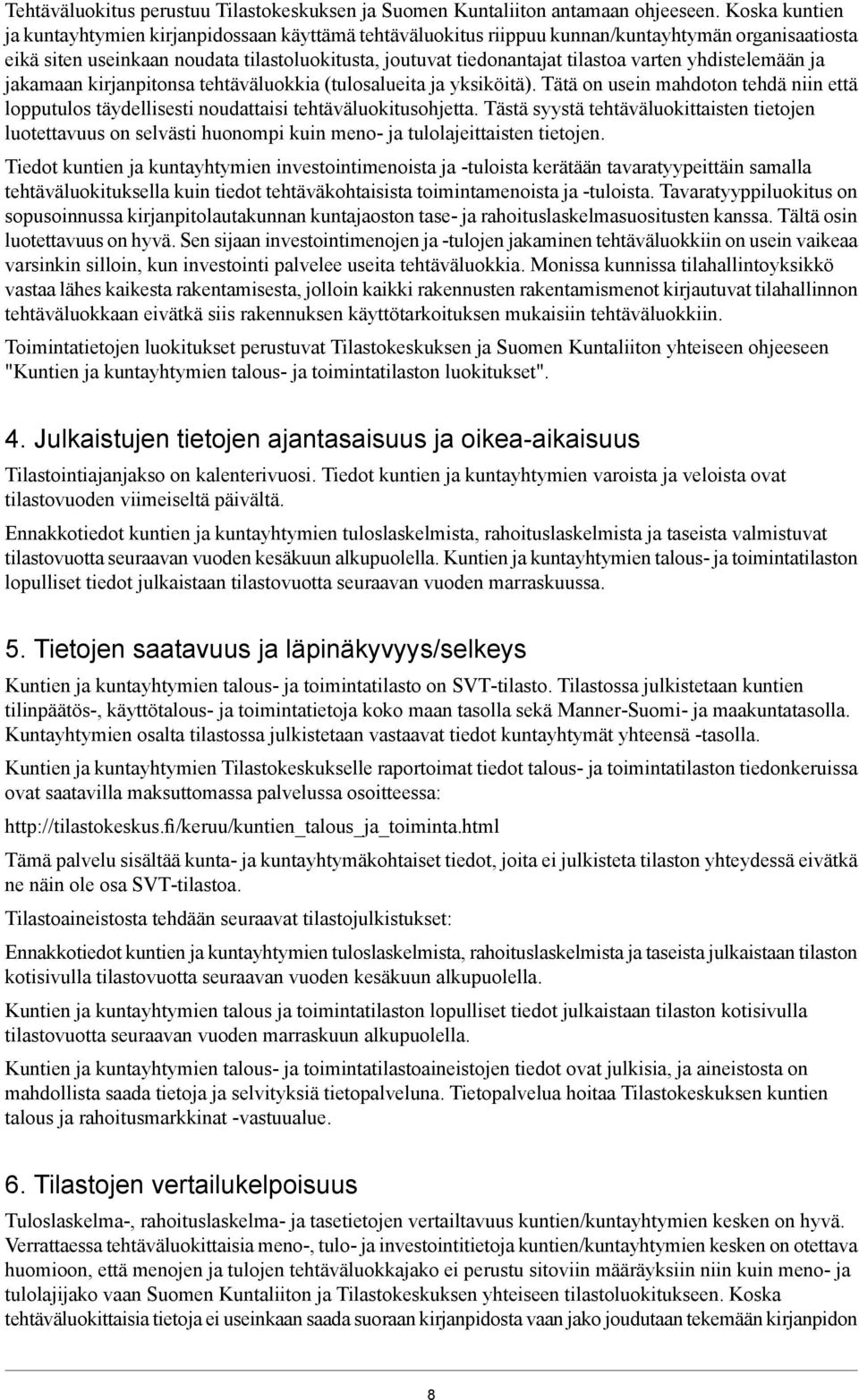 varten yhdistelemään ja jakamaan kirjanpitonsa tehtäväluokkia (tulosalueita ja yksiköitä). Tätä on usein mahdoton tehdä niin että lopputulos täydellisesti noudattaisi tehtäväluokitusohjetta.