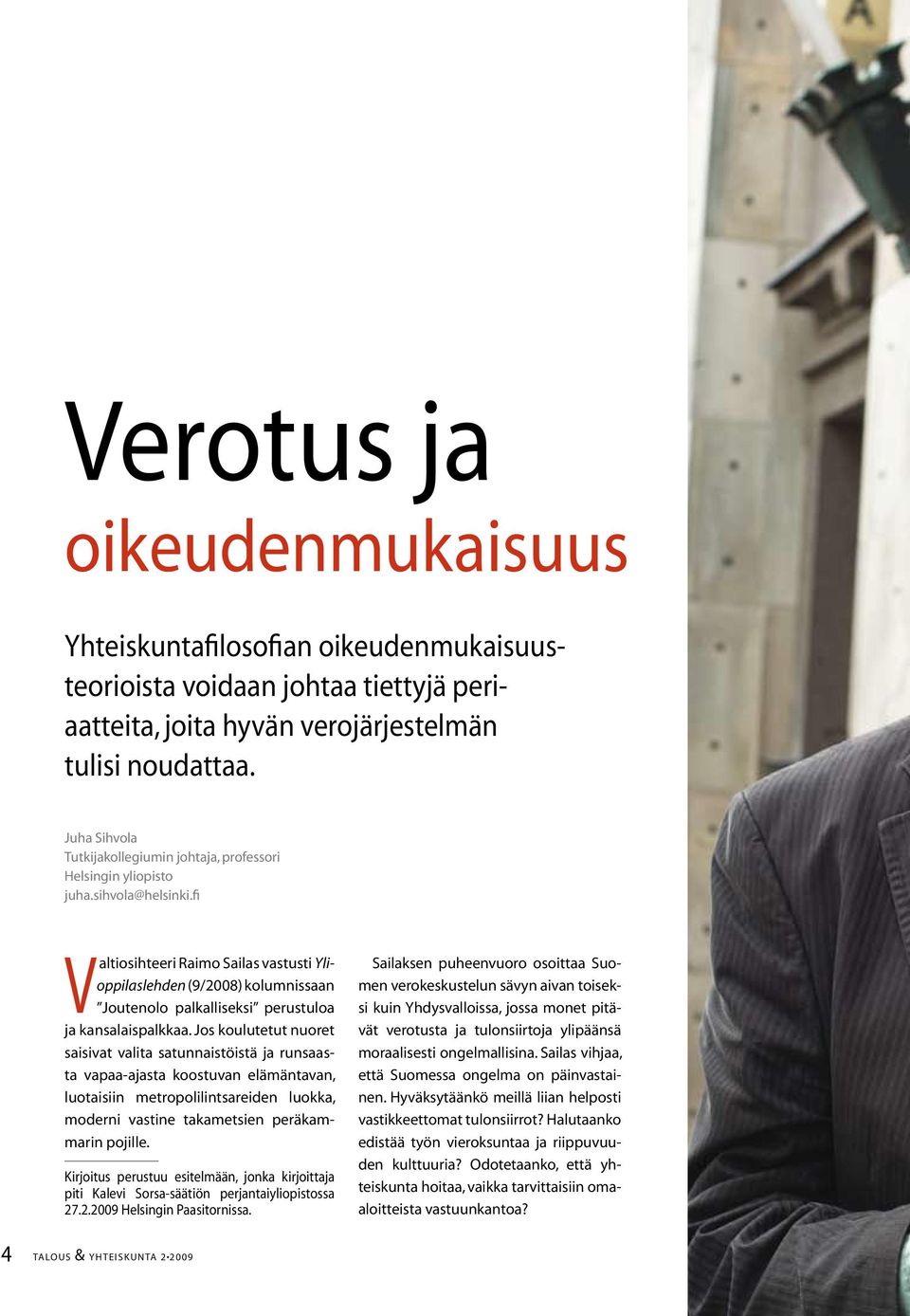 fi Valtiosihteeri Raimo Sailas vastusti Ylioppilaslehden (9/2008) kolumnissaan Joutenolo palkalliseksi perustuloa ja kansalaispalkkaa.