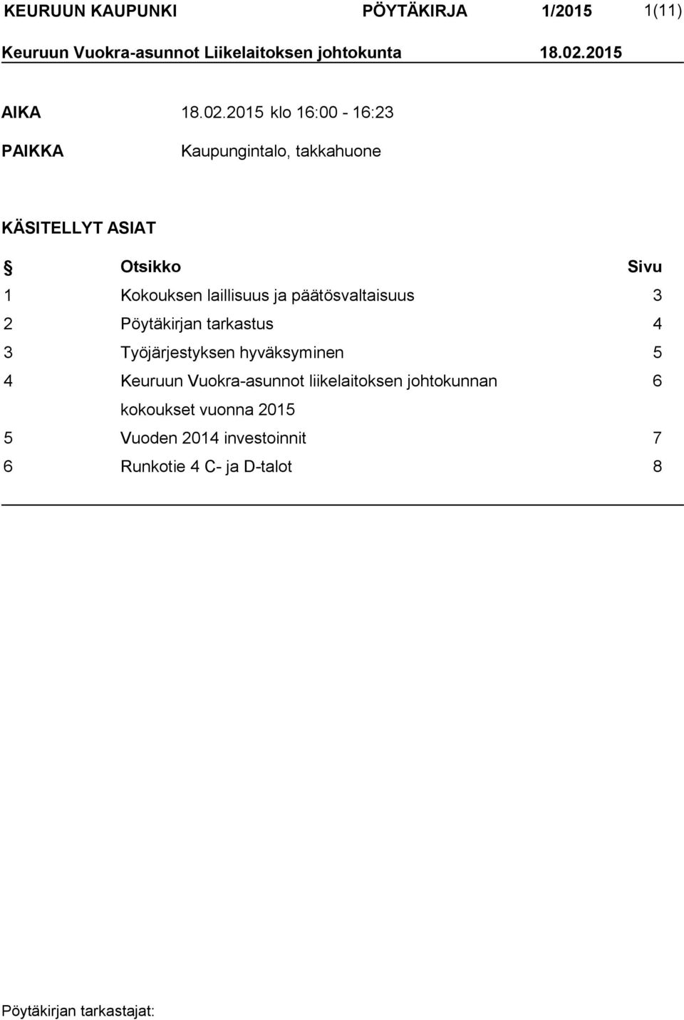 2015 klo 16:00-16:23 PAIKKA Kaupungintalo, takkahuone KÄSITELLYT ASIAT Otsikko Sivu 1