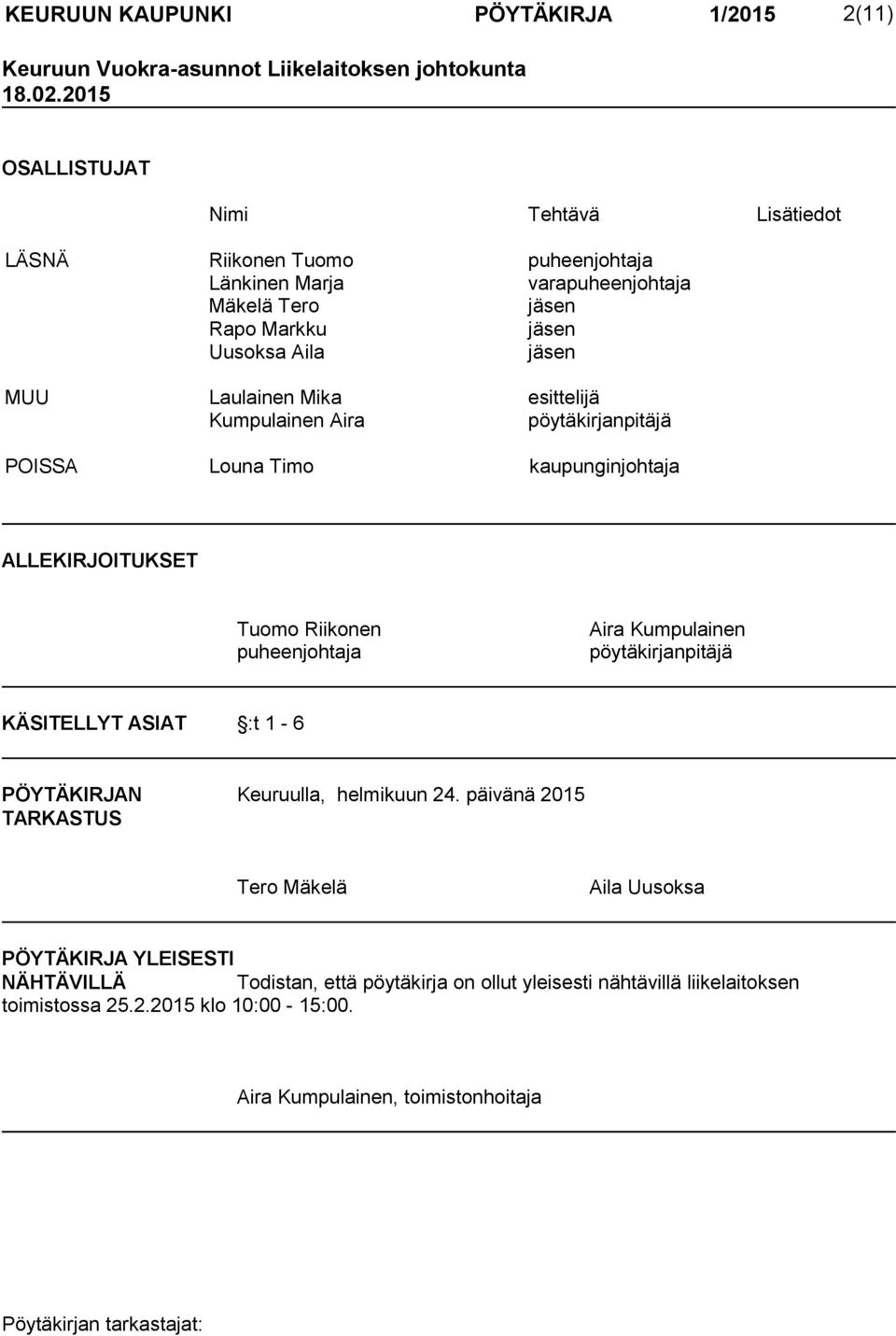 Laulainen Mika esittelijä Kumpulainen Aira pöytäkirjanpitäjä POISSA Louna Timo kaupunginjohtaja ALLEKIRJOITUKSET Tuomo Riikonen puheenjohtaja Aira Kumpulainen