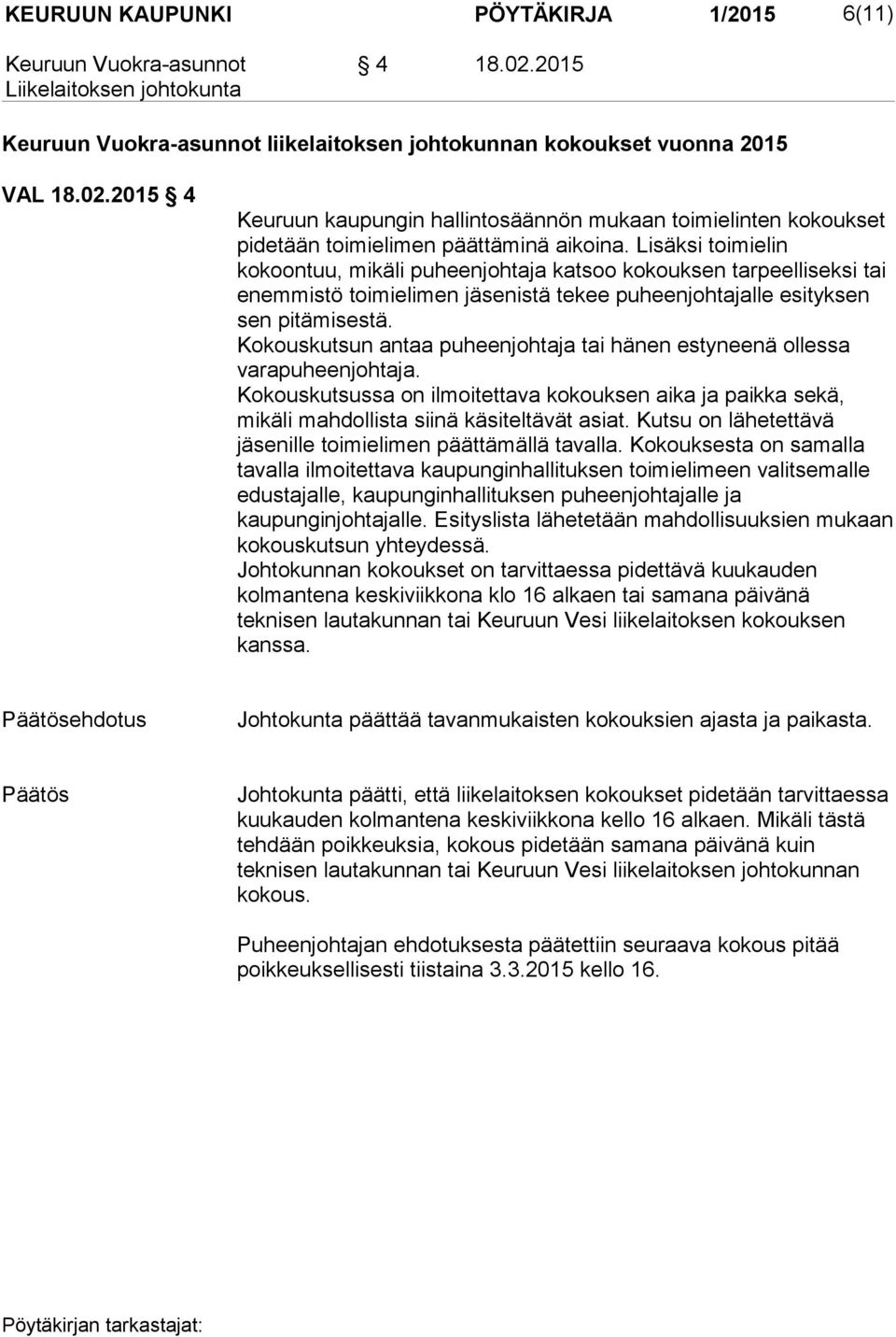 Kokouskutsun antaa puheenjohtaja tai hänen estyneenä ollessa varapuheenjohtaja. Kokouskutsussa on ilmoitettava kokouksen aika ja paikka sekä, mikäli mahdollista siinä käsiteltävät asiat.