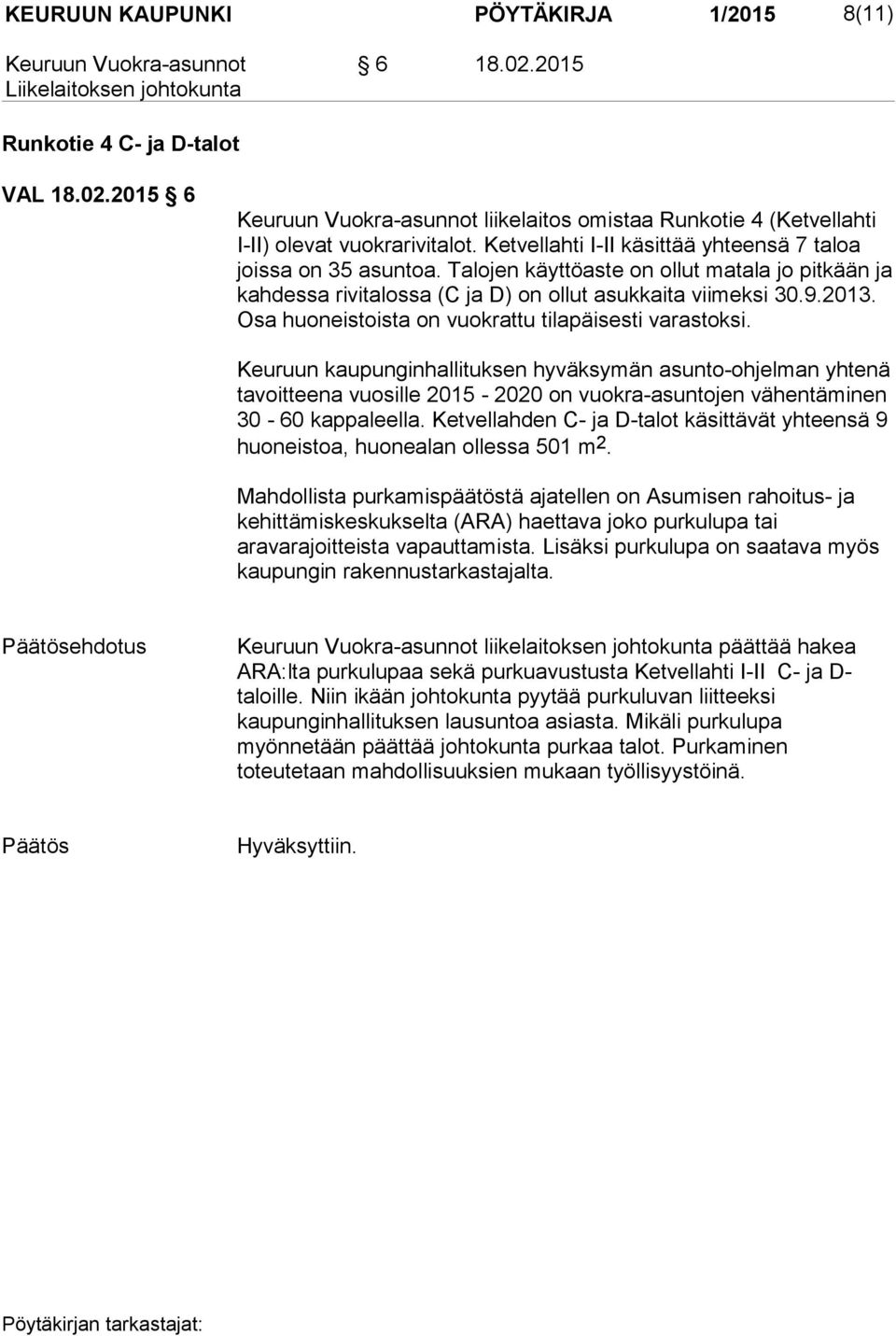 Osa huoneistoista on vuokrattu tilapäisesti varastoksi.