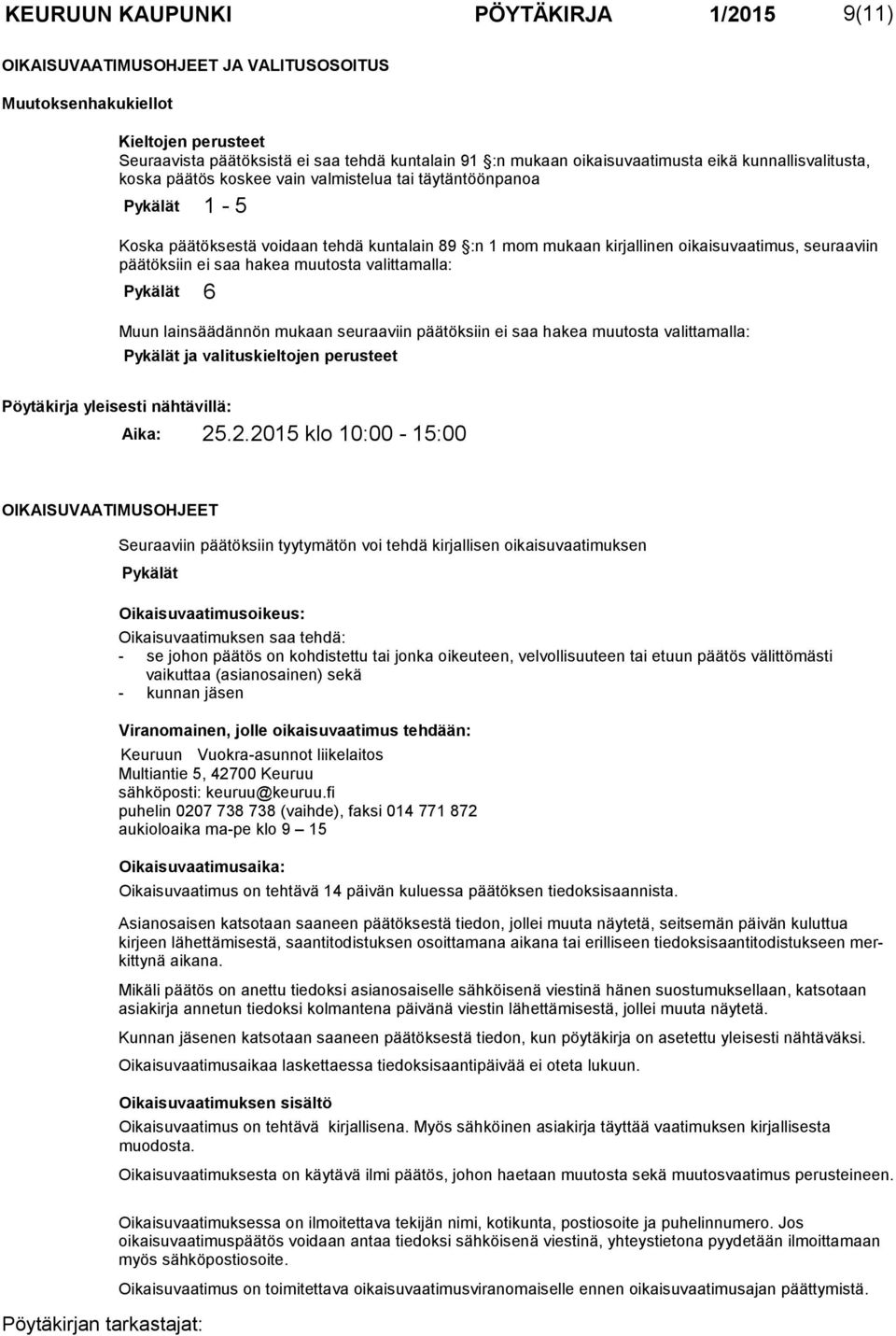 timus, seuraaviin päätöksiin ei saa hakea muutosta valittamalla: Pykälät 6 Muun lainsäädännön mukaan seuraaviin päätöksiin ei saa hakea muutosta valitta malla: Pykälät ja valituskieltojen perusteet