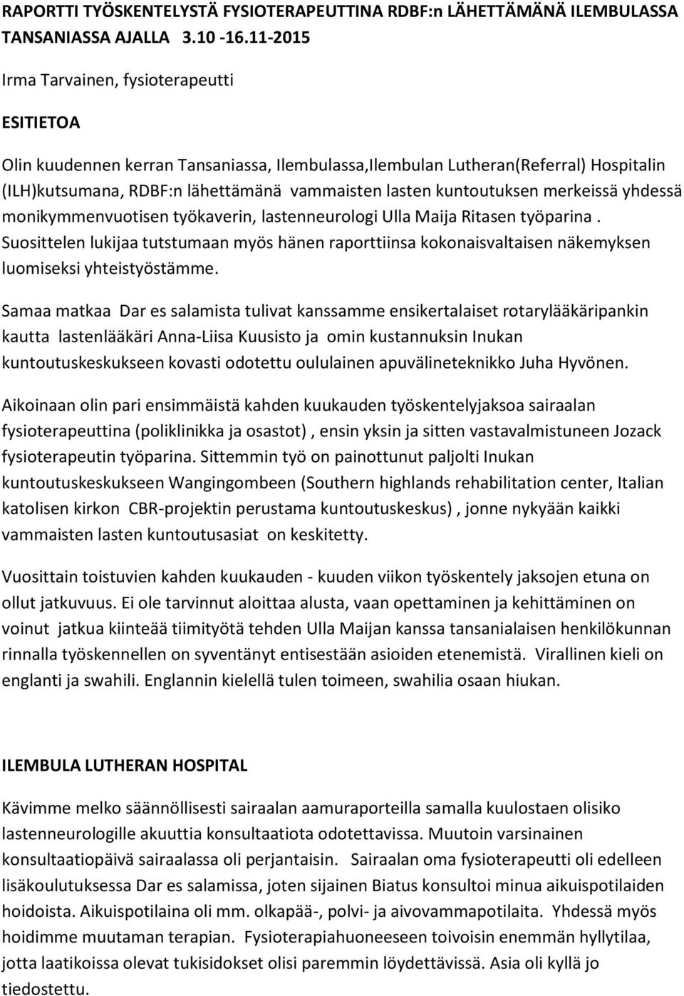 kuntoutuksen merkeissä yhdessä monikymmenvuotisen työkaverin, lastenneurologi Ulla Maija Ritasen työparina.