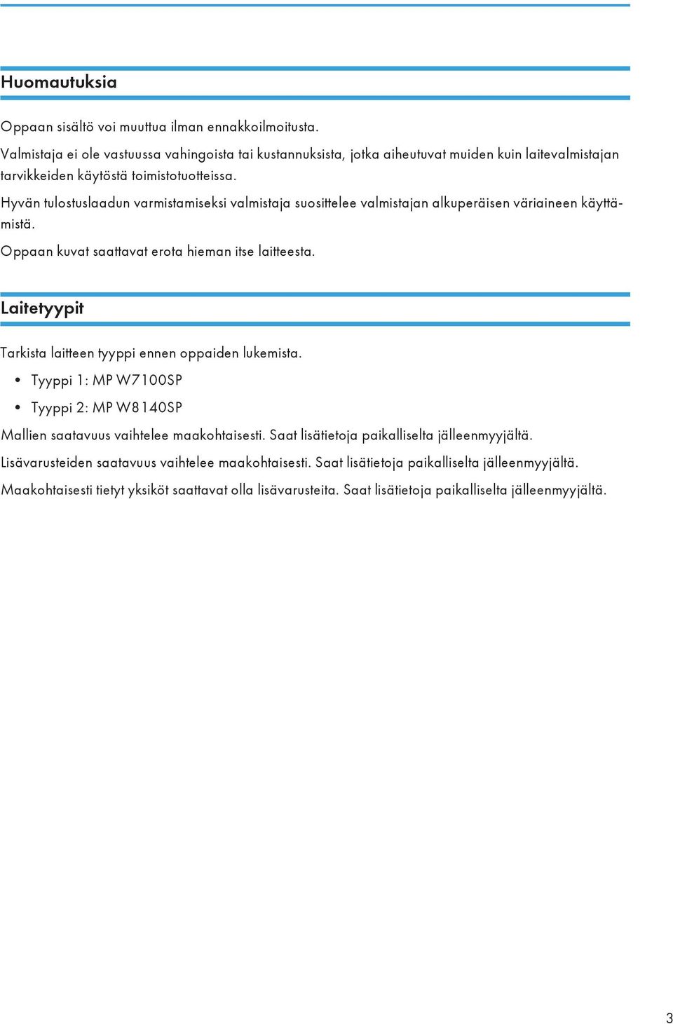 Hyvän tulostuslaadun varmistamiseksi valmistaja suosittelee valmistajan alkuperäisen väriaineen käyttämistä. Oppaan kuvat saattavat erota hieman itse laitteesta.