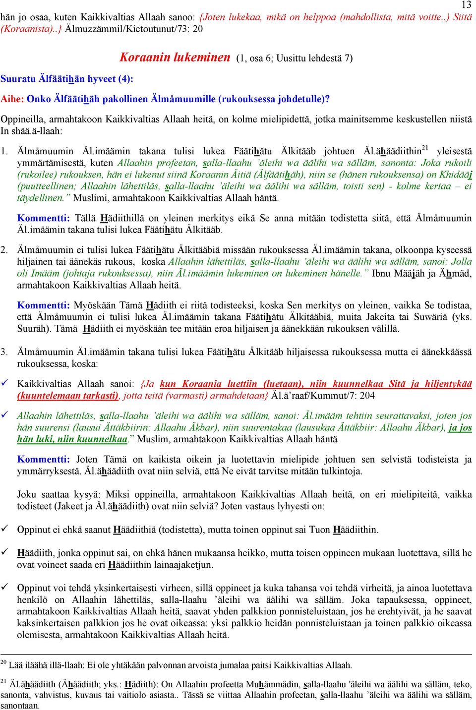 Oppineilla, armahtakoon Kaikkivaltias Allaah heitä, on kolme mielipidettä, jotka mainitsemme keskustellen niistä In shää.ä-llaah: 1. Älmåmuumin Äl.