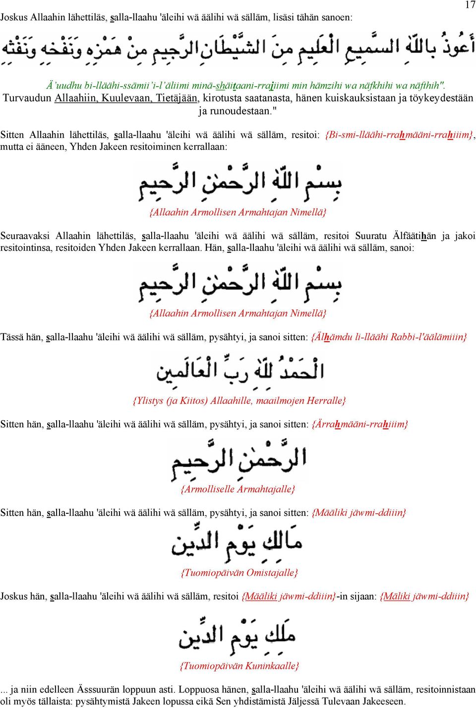 " Sitten Allaahin lähettiläs, salla-llaahu 'äleihi wä äälihi wä sälläm, resitoi: {Bi-smi-lläähi-rrahmääni-rrahiiim}, mutta ei ääneen, Yhden Jakeen resitoiminen kerrallaan: {Allaahin Armollisen