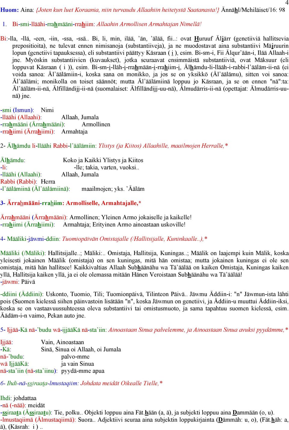 .: ovat Huruuf Äljärr (genetiiviä hallitsevia prepositioita), ne tulevat ennen nimisanoja (substantiiveja), ja ne muodostavat aina substantiivi Mäjruurin lopun (genetiivi tapauksessa), eli