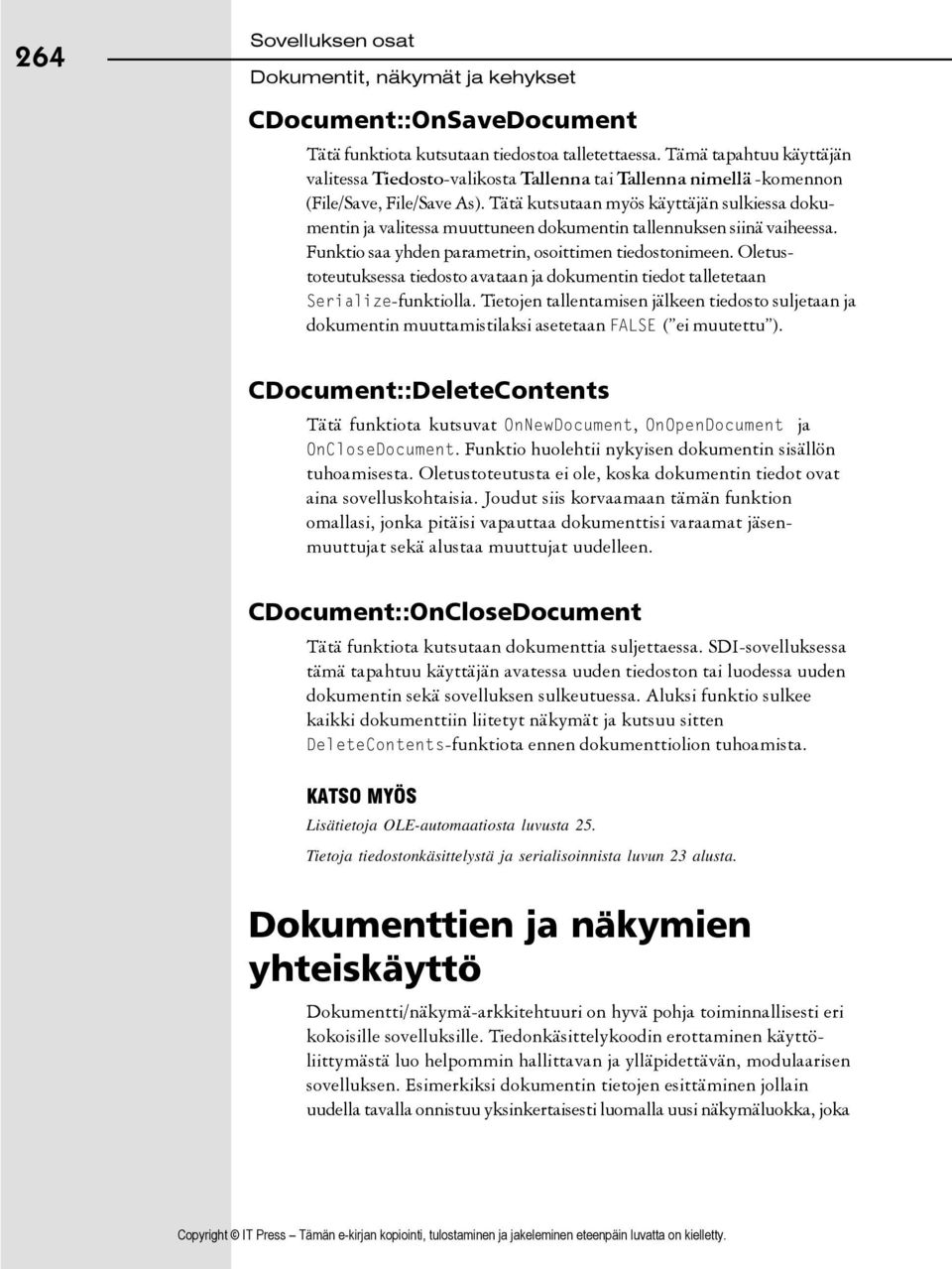 Tätä kutsutaan myös käyttäjän sulkiessa dokumentin ja valitessa muuttuneen dokumentin tallennuksen siinä vaiheessa. Funktio saa yhden parametrin, osoittimen tiedostonimeen.