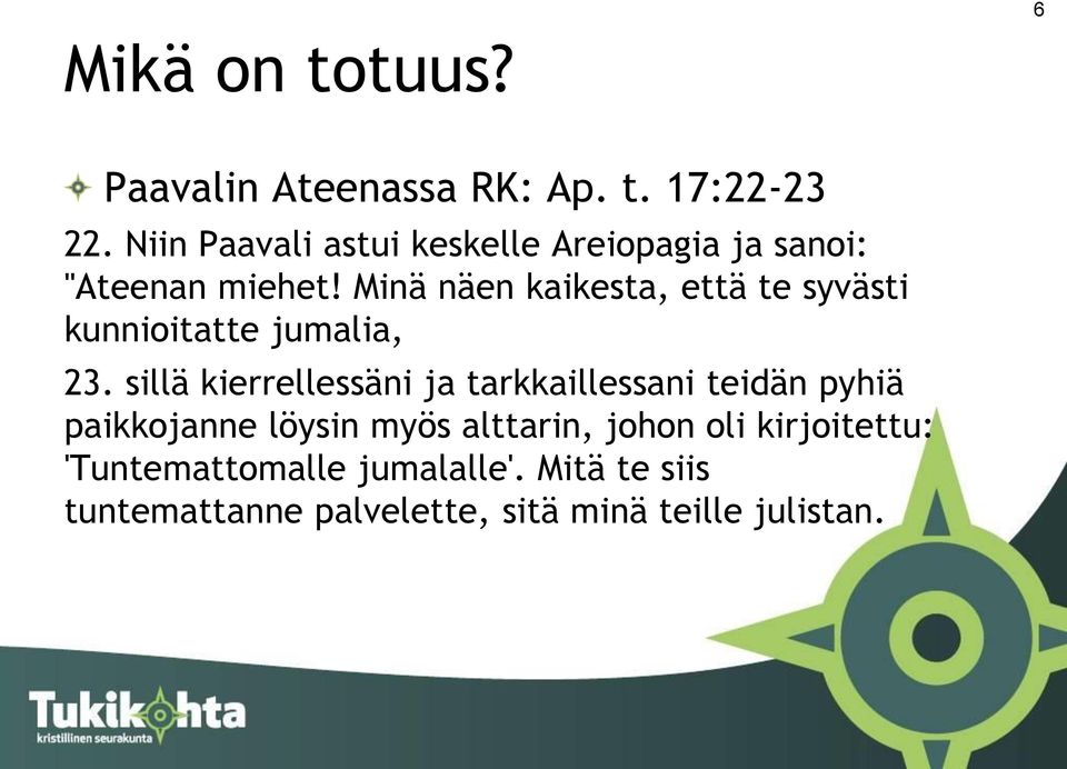 Minä näen kaikesta, että te syvästi kunnioitatte jumalia, 23.