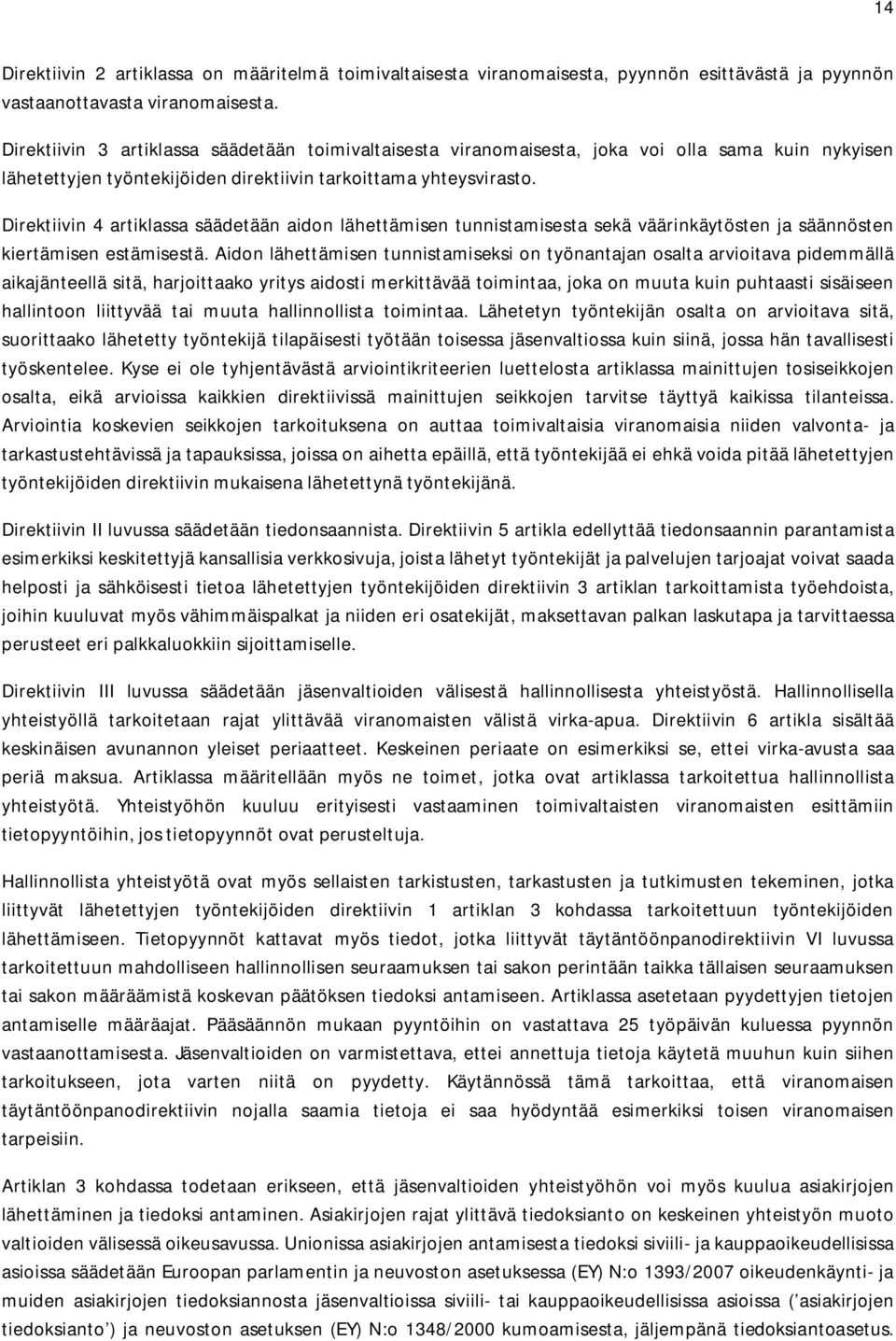 Direktiivin 4 artiklassa säädetään aidon lähettämisen tunnistamisesta sekä väärinkäytösten ja säännösten kiertämisen estämisestä.