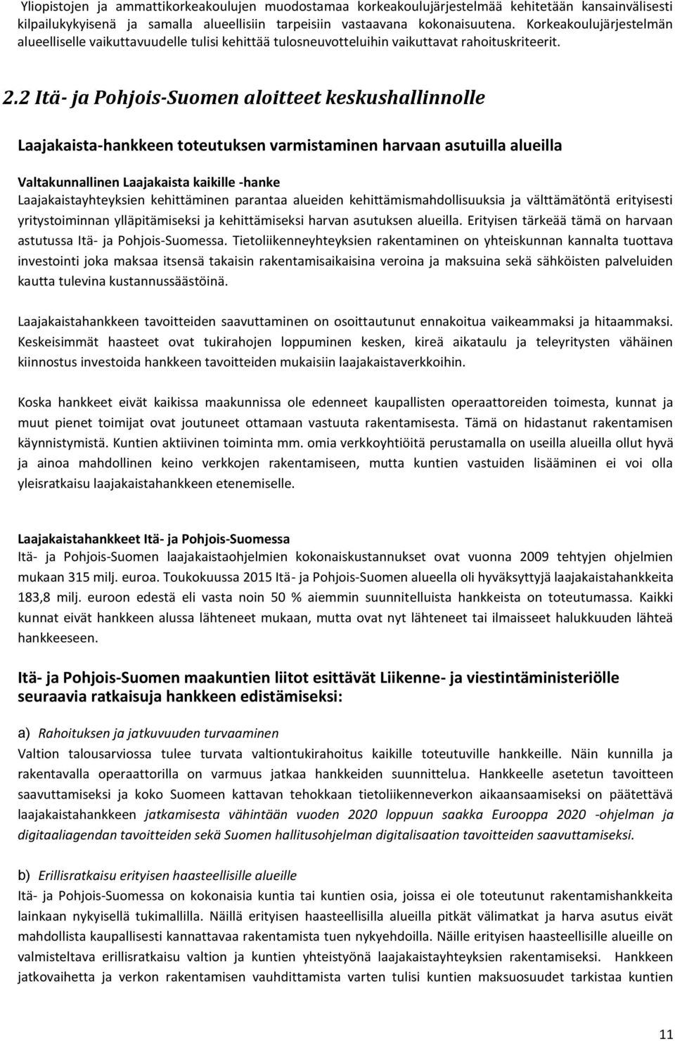 2 Itä- ja Pohjois-Suomen aloitteet keskushallinnolle Laajakaista-hankkeen toteutuksen varmistaminen harvaan asutuilla alueilla Valtakunnallinen Laajakaista kaikille -hanke Laajakaistayhteyksien