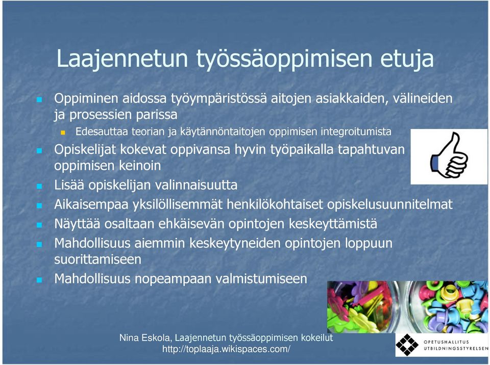 oppimisen keinoin Lisää opiskelijan valinnaisuutta Aikaisempaa yksilöllisemmät henkilökohtaiset opiskelusuunnitelmat Näyttää