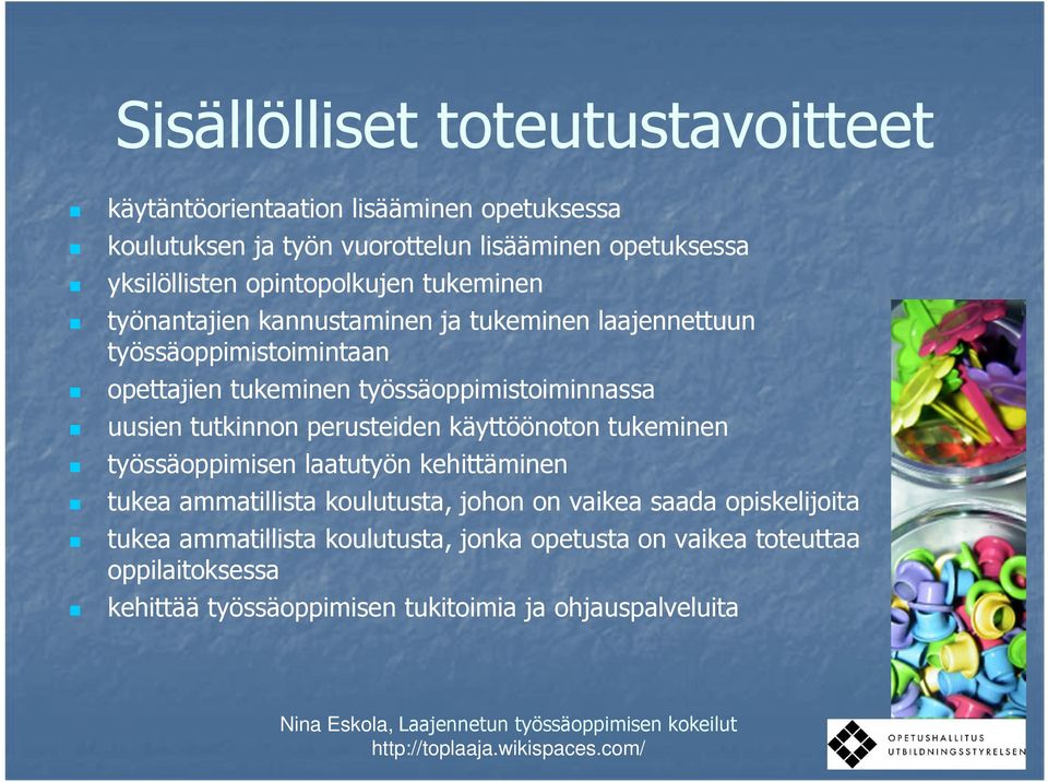 työssäoppimistoiminnassa uusien tutkinnon perusteiden käyttöönoton tukeminen työssäoppimisen laatutyön kehittäminen tukea ammatillista koulutusta,