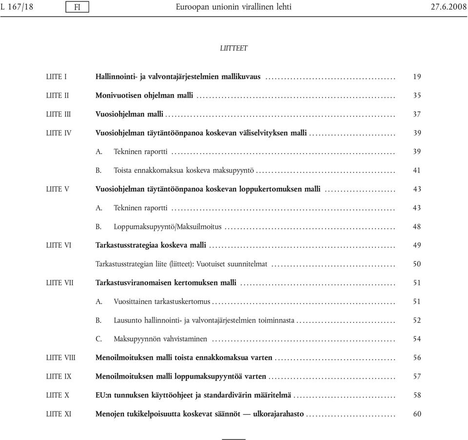 ........................... 39 A. Tekninen raportti........................................................................ 39 B. Toista ennakkomaksua koskeva maksupyyntö.