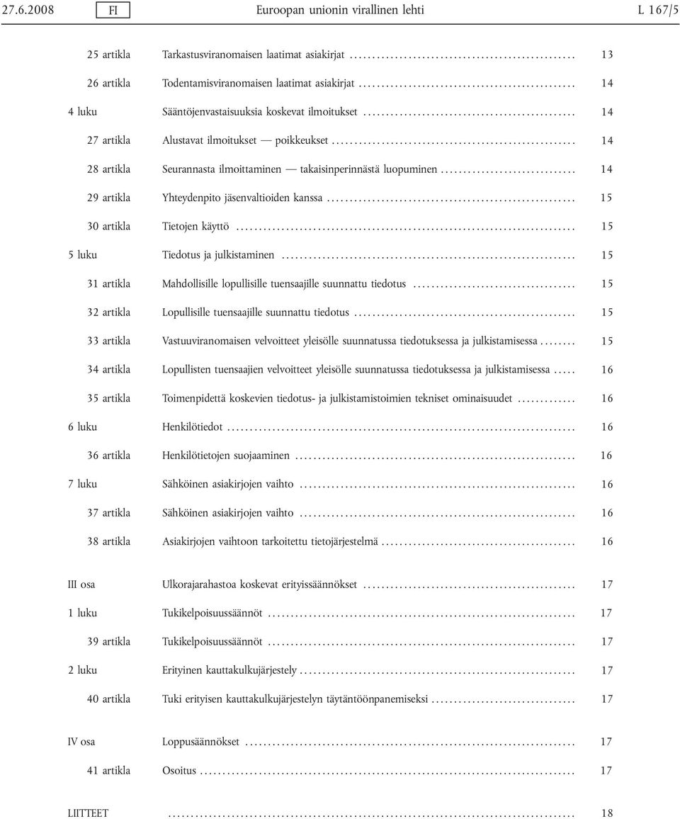 ..................................................... 14 28 artikla Seurannasta ilmoittaminen takaisinperinnästä luopuminen.............................. 14 29 artikla Yhteydenpito jäsenvaltioiden kanssa.