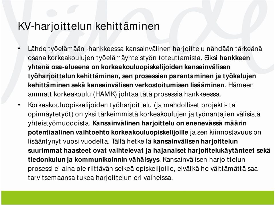 lisääminen. Hämeen ammattikorkeakoulu (HAMK) johtaa tätä prosessia hankkeessa.