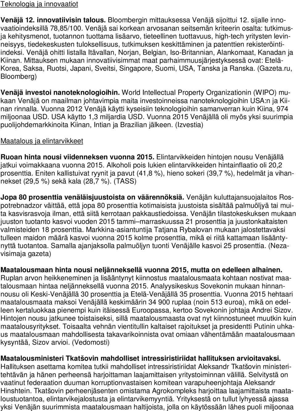 tuloksellisuus, tutkimuksen keskittäminen ja patenttien rekisteröintiindeksi. Venäjä ohitti listalla Itävallan, Norjan, Belgian, Iso-Britannian, Alankomaat, Kanadan ja Kiinan.