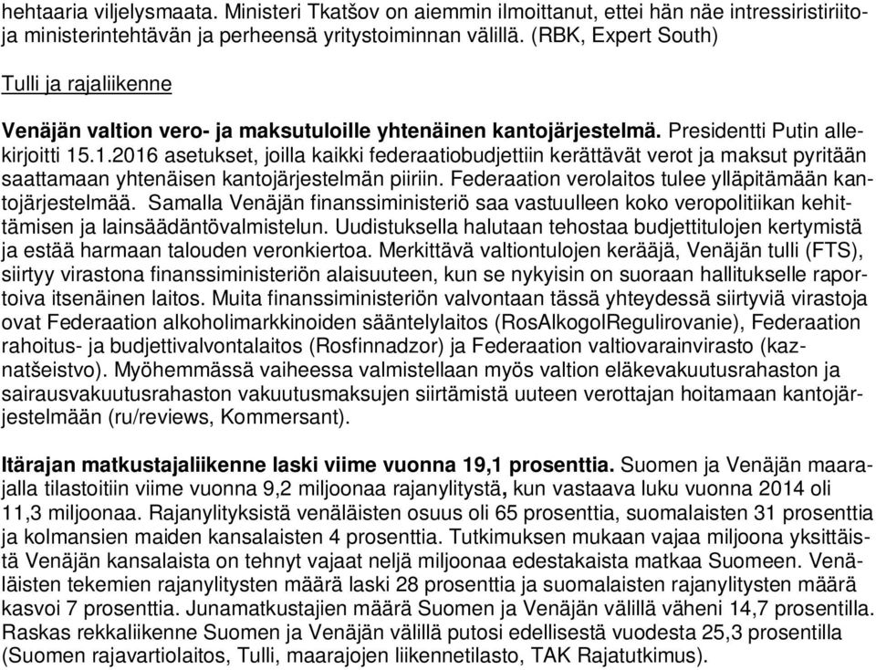 .1.2016 asetukset, joilla kaikki federaatiobudjettiin kerättävät verot ja maksut pyritään saattamaan yhtenäisen kantojärjestelmän piiriin. Federaation verolaitos tulee ylläpitämään kantojärjestelmää.