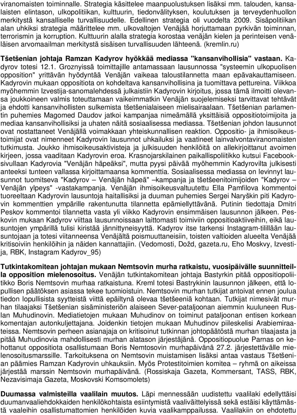 Sisäpolitiikan alan uhkiksi strategia määrittelee mm. ulkovaltojen Venäjää horjuttamaan pyrkivän toiminnan, terrorismin ja korruption.