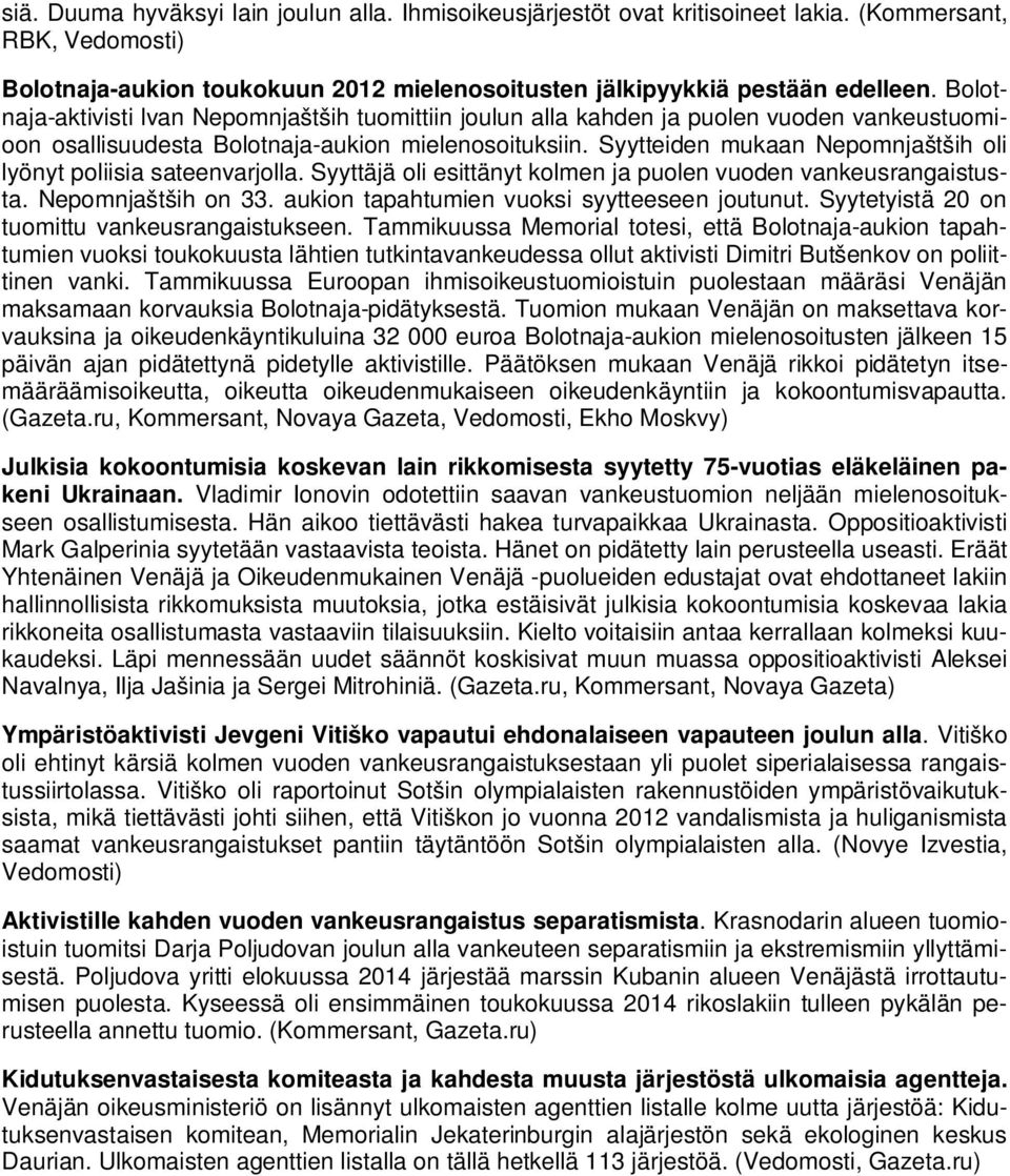 Syytteiden mukaan Nepomnjaštših oli lyönyt poliisia sateenvarjolla. Syyttäjä oli esittänyt kolmen ja puolen vuoden vankeusrangaistusta. Nepomnjaštših on 33.