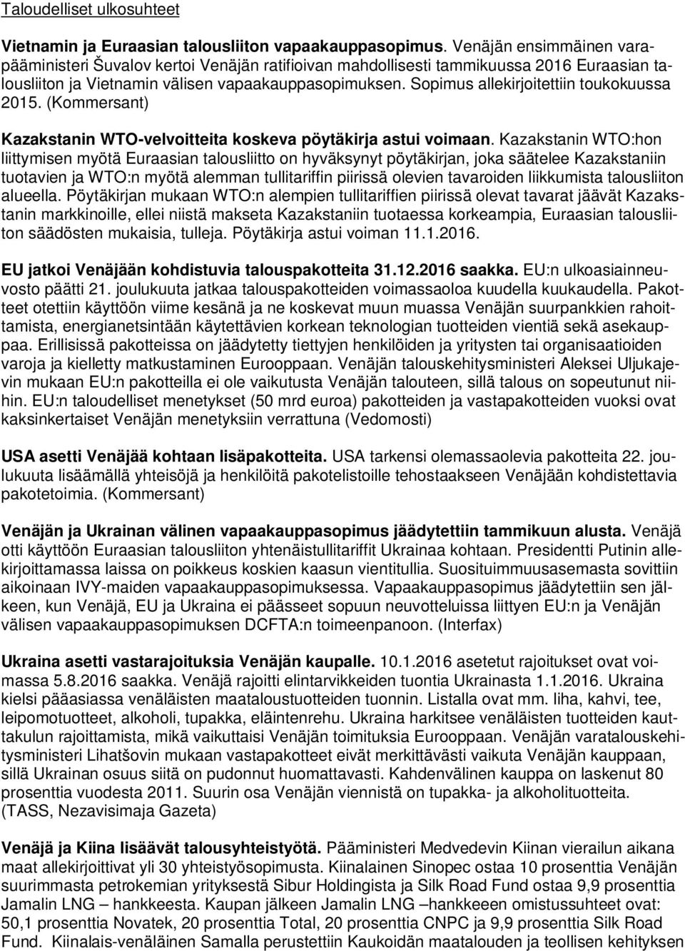 Sopimus allekirjoitettiin toukokuussa 2015. (Kommersant) Kazakstanin WTO-velvoitteita koskeva pöytäkirja astui voimaan.