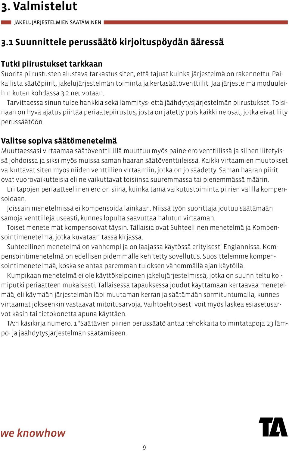 Tarvittaessa sinun tulee hankkia sekä lämmitys- että jäähdytysjärjestelmän piirustukset.